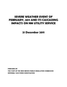 SEVERE WEATHER EVENT OF FEBRUARY, 2011 AND ITS CASCADING IMPACTS ON NM UTILITY SERVICE 21 December[removed]PREPARED BY
