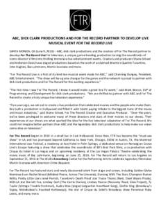    	
   ABC,	
  DICK	
  CLARK	
  PRODUCTIONS	
  AND	
  FOR	
  THE	
  RECORD	
  PARTNER	
  TO	
  DEVELOP	
  LIVE	
   MUSICAL	
  EVENT	
  FOR	
  THE	
  RECORD	
  LIVE	
   	
  