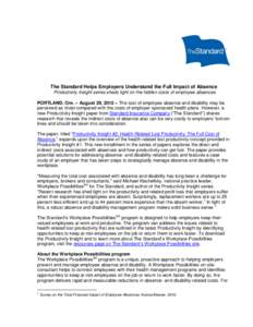 The Standard Helps Employers Understand the Full Impact of Absence Productivity Insight series sheds light on the hidden costs of employee absences PORTLAND, Ore. – August 29, 2012 – The cost of employee absence and 