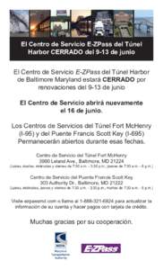 El Centro de Servicio E-ZPass del Túnel Harbor CERRADO del 9-13 de junio El Centro de Servicio E-ZPass del Túnel Harbor de Baltimore Maryland estará CERRADO por renovaciones del 9-13 de junio El Centro de Servicio abr