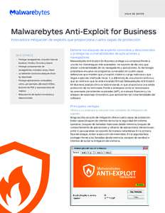 H OJA D E DATOS  Malwarebytes Anti-Exploit for Business Innovadora mitigación de exploits que proporciona cuatro capas de protección  QUÉ OFRECE