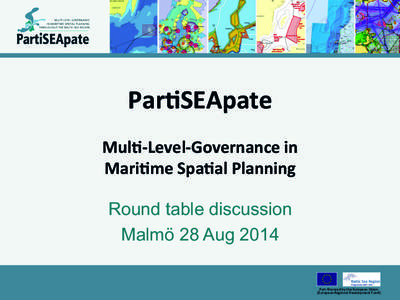 Par$SEApate	
    	
   Mul$-­‐Level-­‐Governance	
  in	
  	
   Mari$me	
  Spa$al	
  Planning	
   Round table discussion