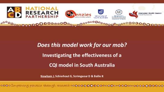 Does this model work for our mob? Investigating the effectiveness of a CQI model in South Australia Newham J, Schierhout G, Scrimgeour D & Bailie R  SA Map of participating services