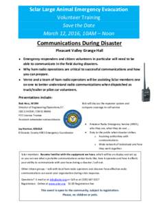 Sclar Large Animal Emergency Evacuation Volunteer Training Save the Date March 12, 2016, 10AM – Noon  Communications During Disaster