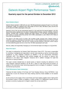 Gatwick Airport Flight Performance Team Quarterly report for the period October to December 2012 About Gatwick Airport Gatwick Airport opened in 1958 with just over 186,000 passengers passing through in our first year of