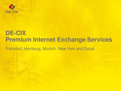 DE-CIX Premium Internet Exchange Services Frankfurt, Hamburg, Munich, New York and Dubai DE-CIX » operates Internet exchanges (IXs or IXPs) in