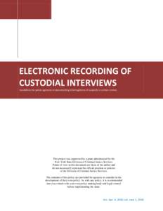 ELECTRONIC RECORDING OF CUSTODIAL INTERVIEWS Guidelines for police agencies in documenting interrogations of suspects in certain crimes. This project was supported by a grant administered by the New York State Division o