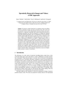 Specularity Removal in Images and Videos: A PDE Approach Satya P. Mallick1 , Todd Zickler2 , Peter N. Belhumeur3 and David J. Kriegman1 1  Computer Science and Engineering, University of California at San Diego, CA 92093