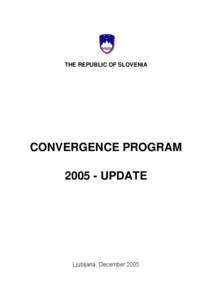 THE REPUBLIC OF SLOVENIA  CONVERGENCE PROGRAM[removed]UPDATE  Ljubljana, December 2005