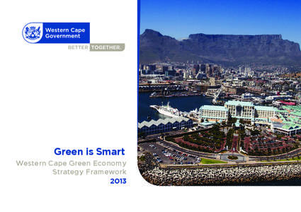 Green is Smart Western Cape Green Economy Strategy Framework 2013  We s te r n Cape G r e e n E con omy Strategy Framewo rk - Green is smart