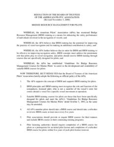 RESOLUTION OF THE BOARD OF TRUSTEES OF THE AMERICAN PILOTS’ ASSOCIATION (Revised November 3, 2000) BRIDGE RESOURCE MANAGEMENT FOR PILOTS WHEREAS, the American Pilots’ Association (APA) has examined Bridge Resource Ma