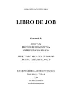 USTED PUEDE COMPRENDER LA BIBLIA  LIBRO DE JOB Comentario de BOB UTLEY PROFESOR DE HERMENÉUTICA