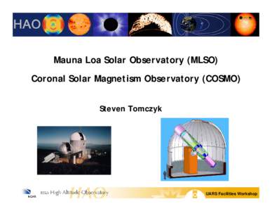 Mauna Loa Solar Observatory (MLSO) Coronal Solar Magnetism Observatory (COSMO) Steven Tomczyk UARS Facilities Workshop