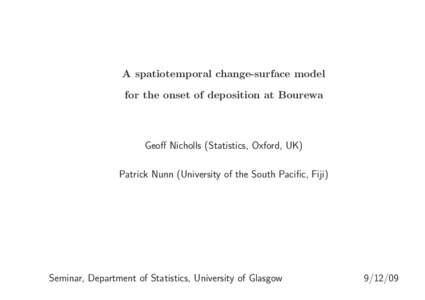 A spatiotemporal change-surface model for the onset of deposition at Bourewa Geoff Nicholls (Statistics, Oxford, UK) Patrick Nunn (University of the South Pacific, Fiji)