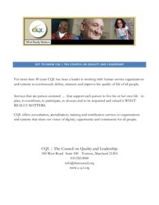 GET TO KNOW CQL | THE COUNCIL ON QUALITY AND LEADERSHIP  For more than 40 years CQL has been a leader in working with human service organizations and systems to continuously define, measure and improve the quality of lif