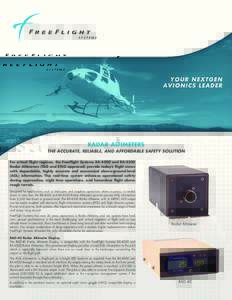 RADAR ALTIMETERS THE ACCURATE, RELIABLE, AND AFFORDABLE SAFETY SOLUTION For critical flight regimes, the FreeFlight Systems RA-4000 and RA-4500 Radar Altimeters (TSO and ETSO approved) provide today’s flight crews with