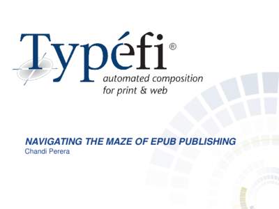 NAVIGATING THE MAZE OF EPUB PUBLISHING Chandi Perera What is EPUB? •