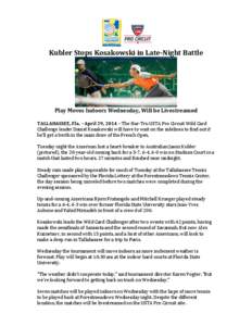 Kubler Stops Kosakowski in Late-Night Battle  Play Moves Indoors Wednesday, Will be Livestreamed TALLAHASSEE, Fla. – April 29, 2014 – The Har-Tru USTA Pro Circuit Wild Card Challenge leader Daniel Kosakowski will hav