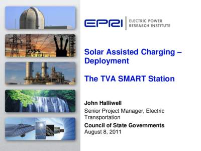 Solar Assisted Charging – Deployment The TVA SMART Station John Halliwell Senior Project Manager, Electric Transportation