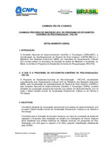 CHAMADA PEC-PG nº CHAMADA PROCESSO DE INSCRIÇÃO 2012 DO PROGRAMA DE ESTUDANTESCONVÊNIO DE PÓS-GRADUAÇÃO - PEC-PG DETALHAMENTO GERAL 1. INTRODUÇÃO O Conselho Nacional de Desenvolvimento Científico e Tec