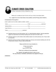 Please print, complete and return this form with your check to the address below. Yes, I support the work of the Climate Crisis Coalition and the Pricing Carbon Initiative. Enclosed please find my gift of: o $25 o 