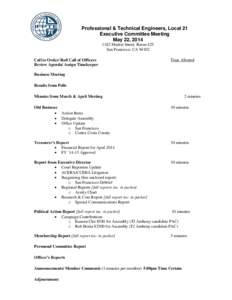 Professional & Technical Engineers, Local 21 Executive Committee Meeting May 22, [removed]Market Street, Room 425 San Francisco, CA[removed]Call to Order/ Roll Call of Officers