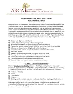 915 L Street, Suite 1440, Sacramento, California 95814 •  • Fax:  • www.arcanet.org  CALIFORNIA’S REGIONAL CENTER SERVICE SYSTEM What Are Regional Centers? Regional centers are independent