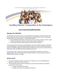 Your Essential Health Benefits Message from CMS OMH The Affordable Care Act (ACA) requires “non-grandfathered” plans offered in the individual and smallgroup markets both inside and outside of the Health Insurance Ma