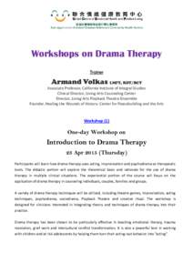 Workshops on Drama Therapy Trainer Armand Volkas LMFT, RDT/BCT Associate Professor, California Institute of Integral Studies Clinical Director, Living Arts Counseling Center