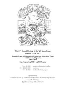 The 34th Annual Meeting of the TEX Users Group October 23–26, 2013 Graduate School of Mathematical Sciences, the University of Tokyo[removed]Komaba, Meguro-ku Tokyo, Japan