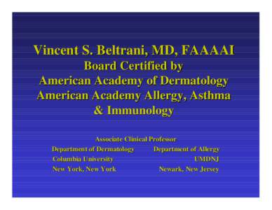 Vincent S. Beltrani, MD, FAAAAI Board Certified by American Academy of Dermatology American Academy Allergy, Asthma & Immunology Associate Clinical Professor