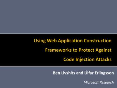Ben Livshits and Úlfar Erlingsson Microsoft Research   Web application vulnerabilities more common