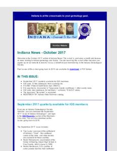 Indiana is at the crossroads to your genealogy past.  Visit Our Website Indiana News - October 2017 Welcome to the October 2017 edition of Indiana News! This e-mail is sent once a month and focuses