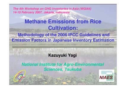 The 4th Workshop on GHG Inventories in Asia (WGIA4February 2007, Jakarta, Indonesia Methane Emissions from Rice Cultivation: Methodology of the 2006 IPCC Guidelines and