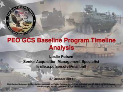 PEO GCS Baseline Program Timeline Analysis Leslie Polsen Senior Acquisition Management Specialist [removed] 27 October 2011
