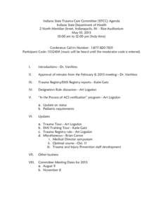 Indiana State Trauma Care Committee (ISTCC) Agenda Indiana State Department of Health 2 North Meridian Street, Indianapolis, IN – Rice Auditorium May 10, [removed]:00 am to 12:00 pm (Indy time) Conference Call-in Number: