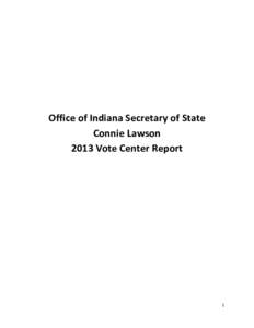Office of Indiana Secretary of State Connie Lawson 2013 Vote Center Report 1