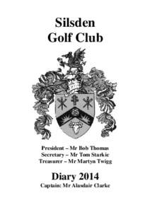 Silsden Golf Club President – Mr Bob Thomas Secretary – Mr Tom Starkie Treasurer – Mr Martyn Twigg