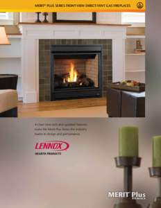 Merit® Plus Series front-view direct-vent gas Fireplaces  A clean new look and updated features make the Merit Plus Series the industry leader in design and performance.