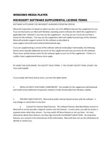 WINDOWS MEDIA PLAYER MICROSOFT SOFTWARE SUPPLEMENTAL LICENSE TERMS SOFTWARE SUPPLEMENT FOR MICROSOFT WINDOWS OPERATING SYSTEM Microsoft Corporation (or based on where you live, one of its affiliates) licenses this supple