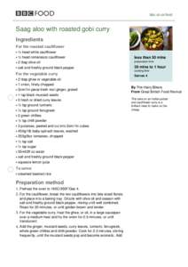bbc.co.uk/food  Saag aloo with roasted gobi curry Ingredients For the roasted cauliflower ½ head white cauliflower