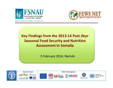 Information for Better Livelihoods  Key Findings from the[removed]Post Deyr Seasonal Food Security and Nutrition Assessment in Somalia 3 February 2014, Nairobi