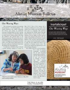 Alutiiq Museum Bulletin Vol 18, No.4, Spring 2014 Our Weaving Ways We are pleased to announce the opening of Inartalicirpet — Our Weaving Ways — the