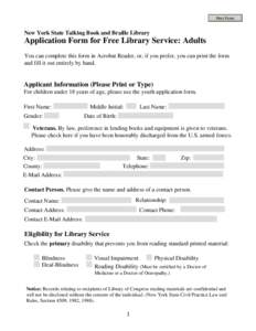 Print Form  New York State Talking Book and Braille Library Application Form for Free Library Service: Adults You can complete this form in Acrobat Reader, or, if you prefer, you can print the form