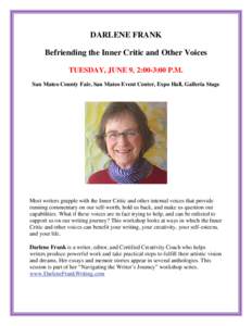 DARLENE FRANK Befriending the Inner Critic and Other Voices TUESDAY, JUNE 9, 2:00-3:00 P.M. San Mateo County Fair, San Mateo Event Center, Expo Hall, Galleria Stage  Most writers grapple with the Inner Critic and other i