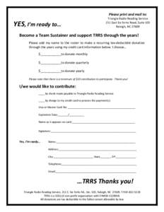 Please print and mail to: Triangle Radio Reading Service 211 East Six Forks Road, Suite 103 Raleigh, NC[removed]YES, I’m ready to…