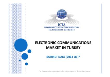 ELECTRONIC COMMUNICATIONS MARKET IN TURKEY MARKET DATA[removed]Q1)* * In the event of any discrepancy, the original report in Turkish shall prevail.