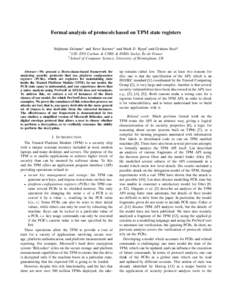 Formal analysis of protocols based on TPM state registers St´ephanie Delaune∗ and Steve Kremer∗ and Mark D. Ryan† and Graham Steel∗ ∗ LSV, ENS Cachan & CNRS & INRIA Saclay Ile-de-France ˆ † School of Comput