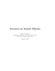 Lectures on Atomic Physics Walter R. Johnson Department of Physics, University of Notre Dame Notre Dame, Indiana 46556, U.S.A. January 4, 2006