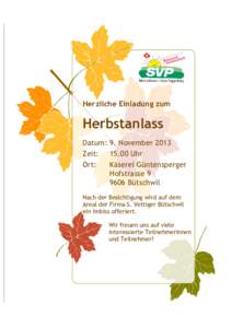 Herzliche Einladung zum  Herbstanlass Datum: 9. November 2013 Zeit: 15.00 Uhr Ort: